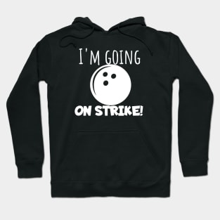 Bowling I'm going on strike Hoodie